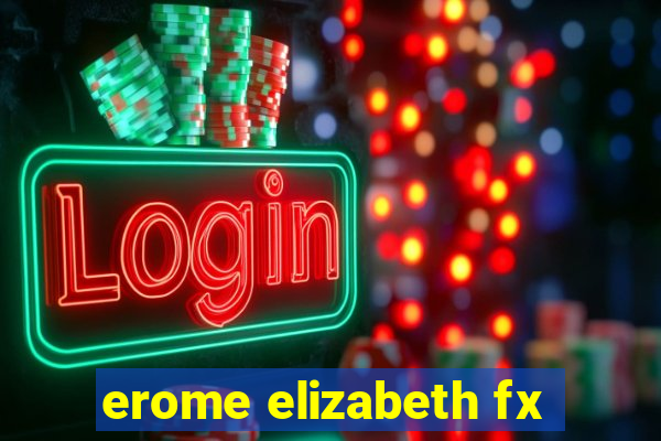 erome elizabeth fx